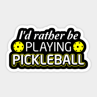 Pickleball Lover Tee I'd Rather Be Playing Pickleball Sticker